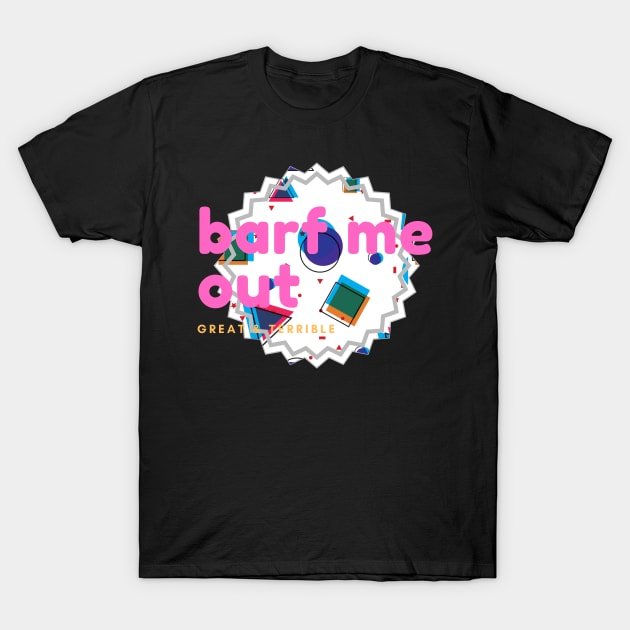 BARF ME OUT (Dark) T-Shirt by A. R. OLIVIERI